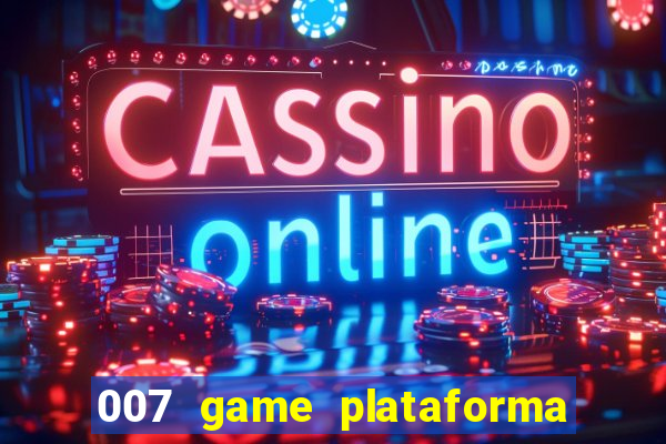 007 game plataforma paga mesmo